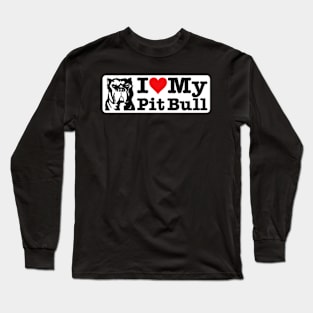 I LOVE MY PITBULL Long Sleeve T-Shirt